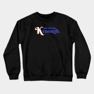 Not Strong Kenough Crewneck Sweatshirt